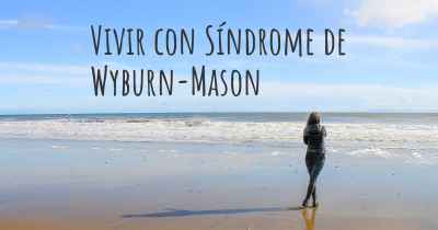 Vivir con Síndrome de Wyburn-Mason