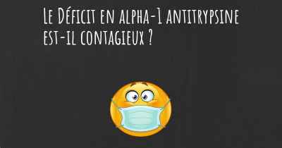 Le Déficit en alpha-1 antitrypsine est-il contagieux ?
