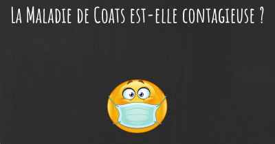 La Maladie de Coats est-elle contagieuse ?
