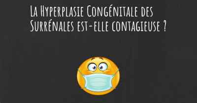 La Hyperplasie Congénitale des Surrénales est-elle contagieuse ?