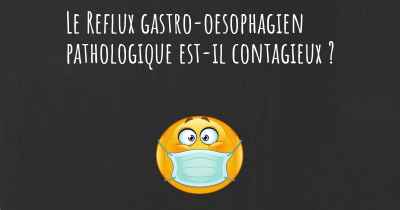 Le Reflux gastro-oesophagien pathologique est-il contagieux ?