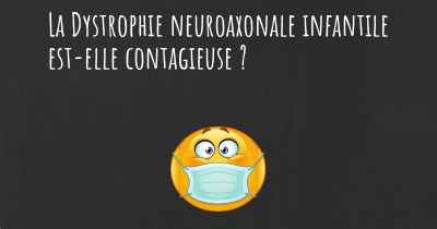 La Dystrophie neuroaxonale infantile est-elle contagieuse ?