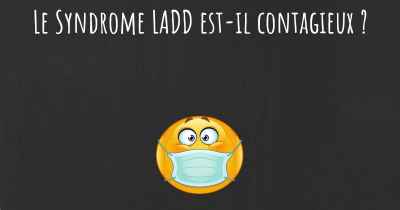 Le Syndrome LADD est-il contagieux ?