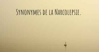 Synonymes de la Narcolepsie. 