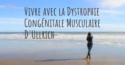 Vivre avec la Dystrophie Congénitale Musculaire D'Ullrich
