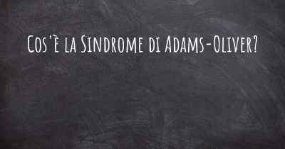 Cos'è la Sindrome di Adams-Oliver?