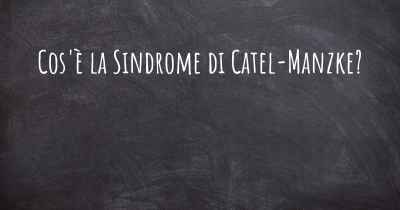 Cos'è la Sindrome di Catel-Manzke?