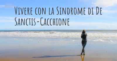 Vivere con la Sindrome di De Sanctis-Cacchione