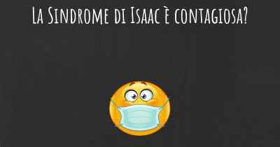 La Sindrome di Isaac è contagiosa?