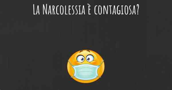 La Narcolessia è contagiosa?