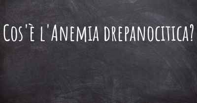 Cos'è l'Anemia drepanocitica?