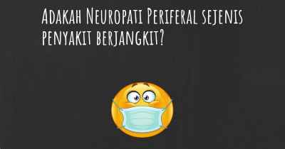 Adakah Neuropati Periferal sejenis penyakit berjangkit?