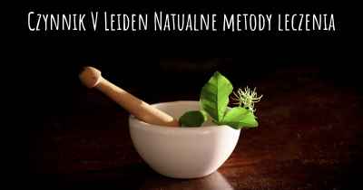 Czynnik V Leiden Natualne metody leczenia