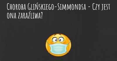 Choroba Glińskiego-Simmondsa - Czy jest ona zaraźliwa?
