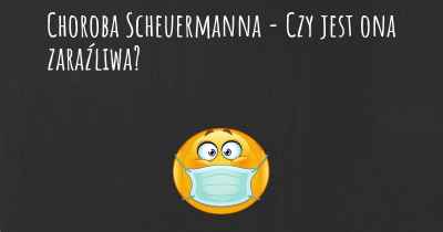 Choroba Scheuermanna - Czy jest ona zaraźliwa?