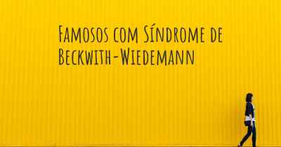 Famosos com Síndrome de Beckwith-Wiedemann