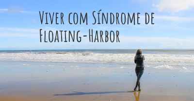 Viver com Síndrome de Floating-Harbor