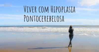 Viver com Hipoplasia Pontocerebelosa
