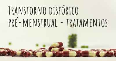 Transtorno disfórico pré-menstrual - tratamentos