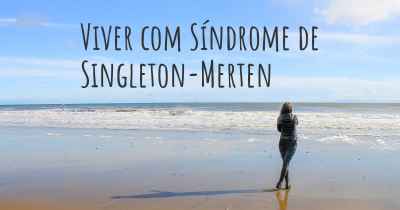 Viver com Síndrome de Singleton-Merten