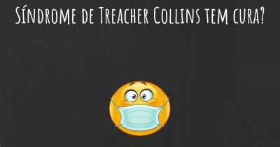 Síndrome de Treacher Collins tem cura?