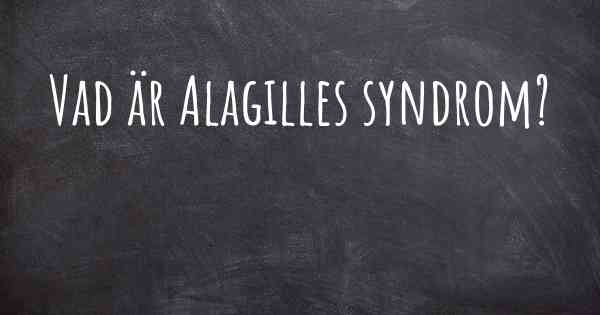 Vad är Alagilles syndrom?