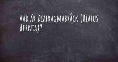 Vad är Diafragmabråck (Hiatus Hernia)?