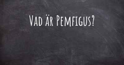 Vad är Pemfigus?