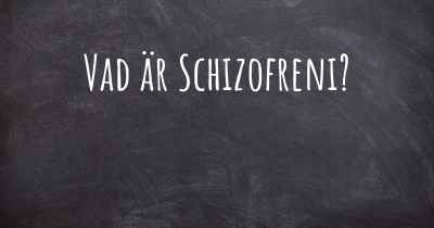 Vad är Schizofreni?