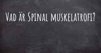 Vad är Spinal muskelatrofi?