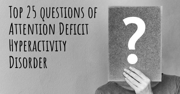 Attention Deficit Hyperactivity Disorder top 25 questions