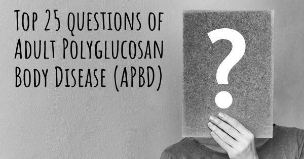 Adult Polyglucosan Body Disease (APBD) top 25 questions