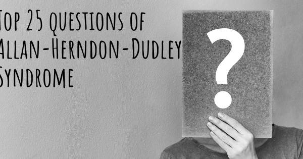 Allan-Herndon-Dudley Syndrome top 25 questions