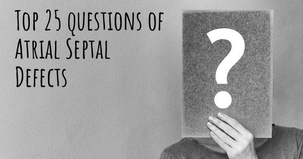 Atrial Septal Defects top 25 questions
