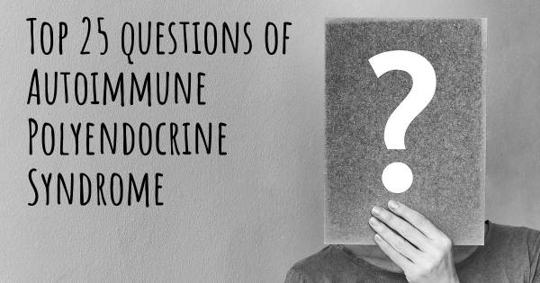 Autoimmune Polyendocrine Syndrome top 25 questions