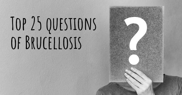 Brucellosis top 25 questions