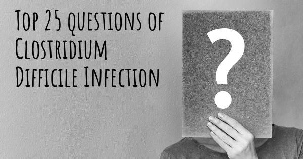 Clostridium Difficile Infection top 25 questions