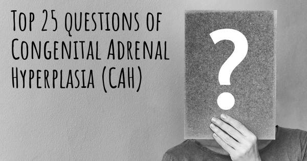 Congenital Adrenal Hyperplasia (CAH) top 25 questions