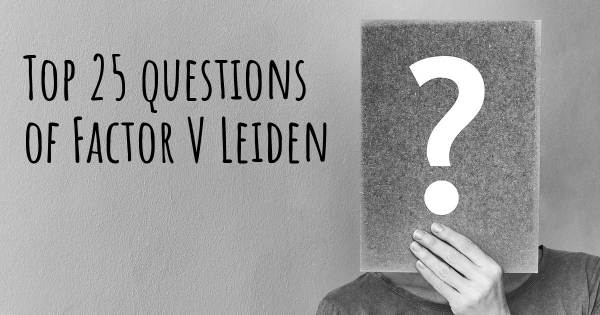 Factor V Leiden top 25 questions