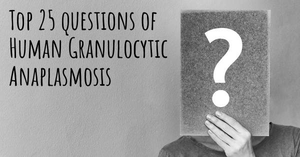 Human Granulocytic Anaplasmosis top 25 questions