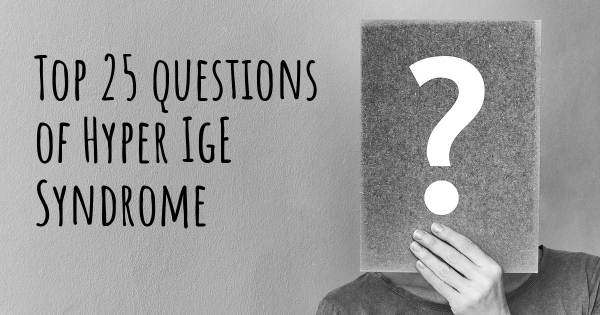 Hyper IgE Syndrome top 25 questions