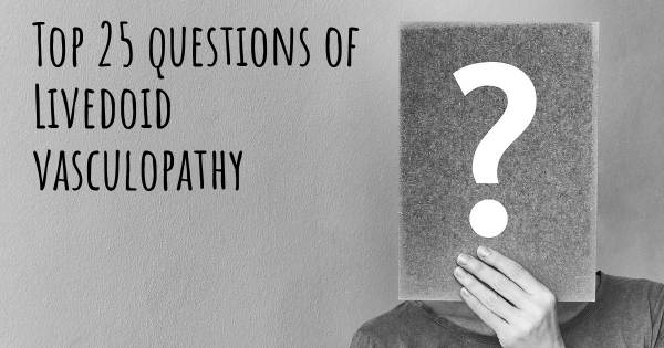 Livedoid vasculopathy top 25 questions