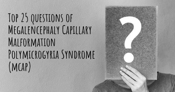 Megalencephaly Capillary Malformation Polymicrogyria Syndrome (mcap) top 25 questions