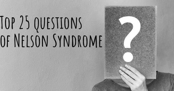 Nelson Syndrome top 25 questions