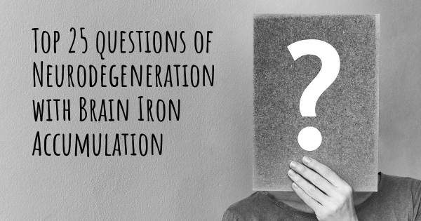 Neurodegeneration with Brain Iron Accumulation top 25 questions