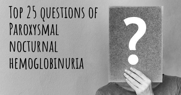 Paroxysmal nocturnal hemoglobinuria top 25 questions