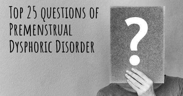 Premenstrual Dysphoric Disorder top 25 questions