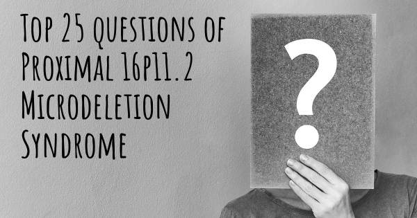 Proximal 16p11.2 Microdeletion Syndrome top 25 questions