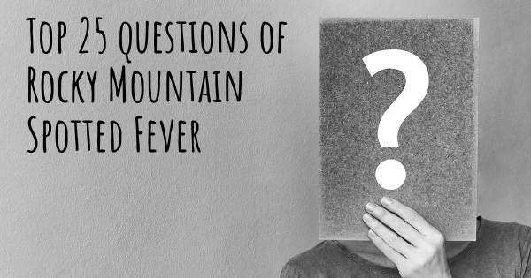 Rocky Mountain Spotted Fever top 25 questions
