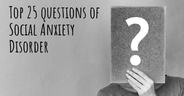 Social Anxiety Disorder top 25 questions